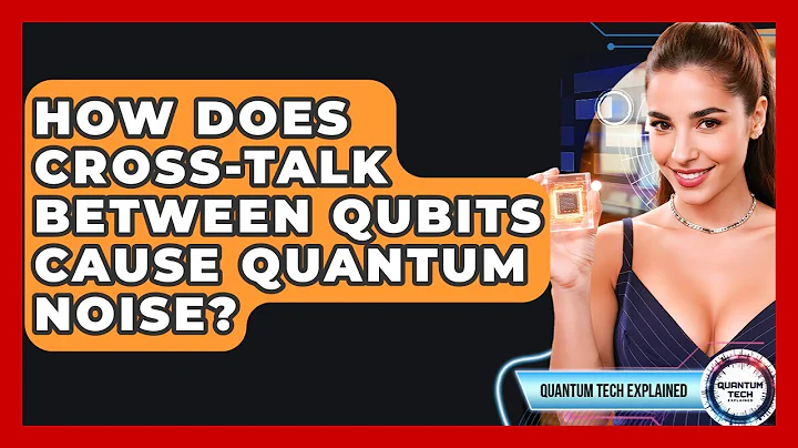 How Does Cross-talk Between Qubits Cause Quantum Noise? - Quantum Tech Explained