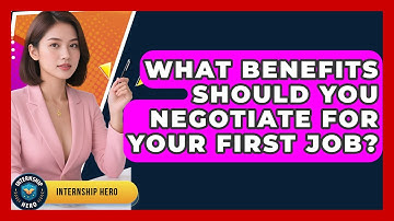What Benefits Should You Negotiate For Your First Job? - Internship Hero