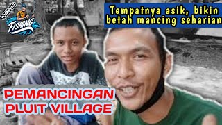 PEMANCINGAN HARIAN // PLUIT VILLAGE (MEGA MALL PLUIT)