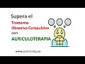 114. Trastorno Obsesivo Compulsivo: Tratamiento natural con Auriculoterapia. Centro IMG