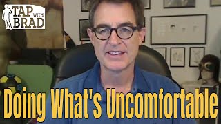 Doing What's Uncomfortable - Tapping with Brad Yates