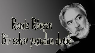 Ramiz Rövşən - Bir səhər yuxudan durub - Kamran M. YuniS