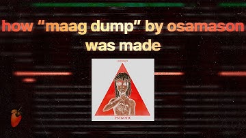 how "MAAG DUMP" by osamason was made in fl studio (FULL PSYKOTIC ALBUM FLPs)