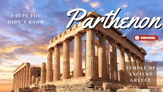 Uncovering the Secrets of the Parthenon: The Iconic Temple of Ancient Greece