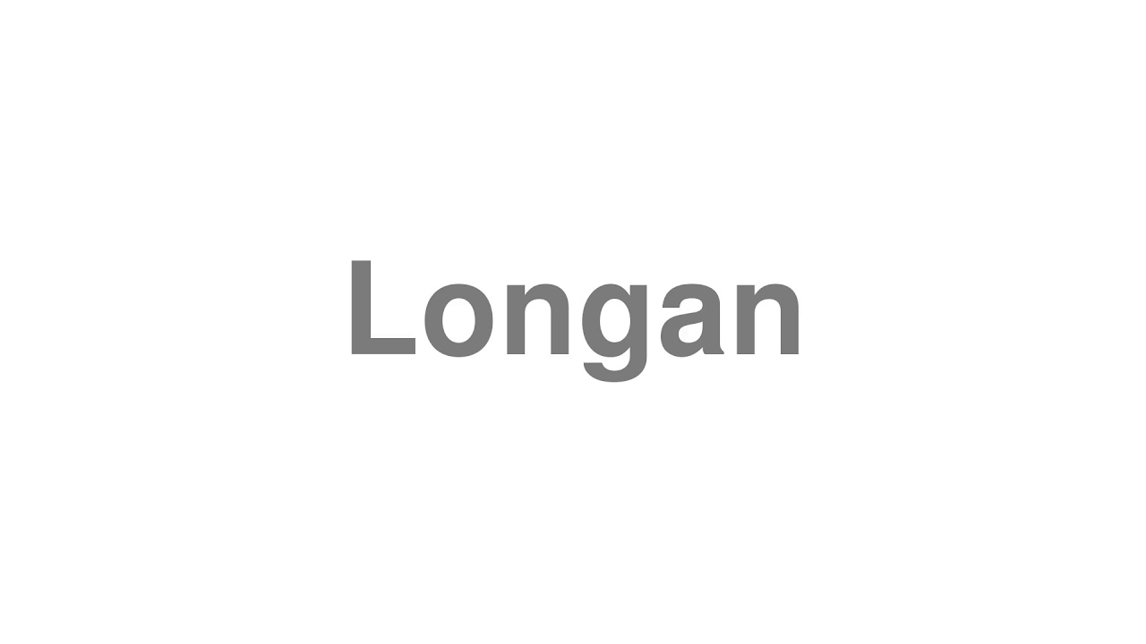 How to Pronounce "Longan"