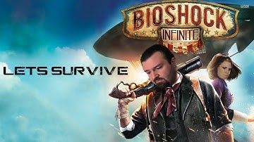 Lets Survive - DSP Plays Bioshock Infinite