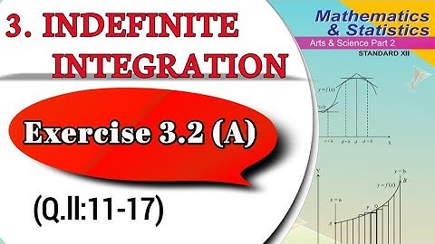 Exercise 3.2 A Indefinite Integration chapter 3 class 12th (Q.ll:11-17)