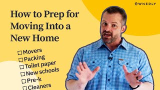 New House Checklist: How to Prep for Moving Into a New Home