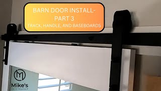 Barn Door Install part 3 Barn Door, Track, Handle and Baseboards
