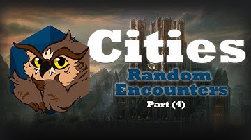 Random Encounters That Don’t Suck - Cities (Part 4)