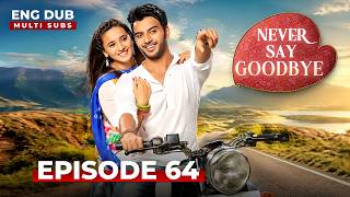 NEVER SAY GOODBYE — Full Episode 64 | Indian Series in English Dubbed | Indian Drama