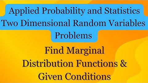 Two Dimensional Random Variables | Find Marginal density functions | Find Given Conditions