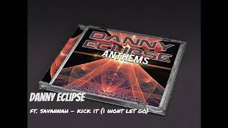 Danny Eclipse Ft Savannah  Kick It i Wont Let Go