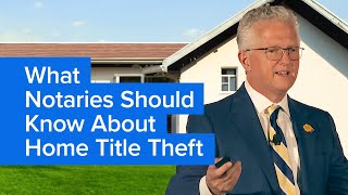 What Notaries Need to Know About Home Title Theft