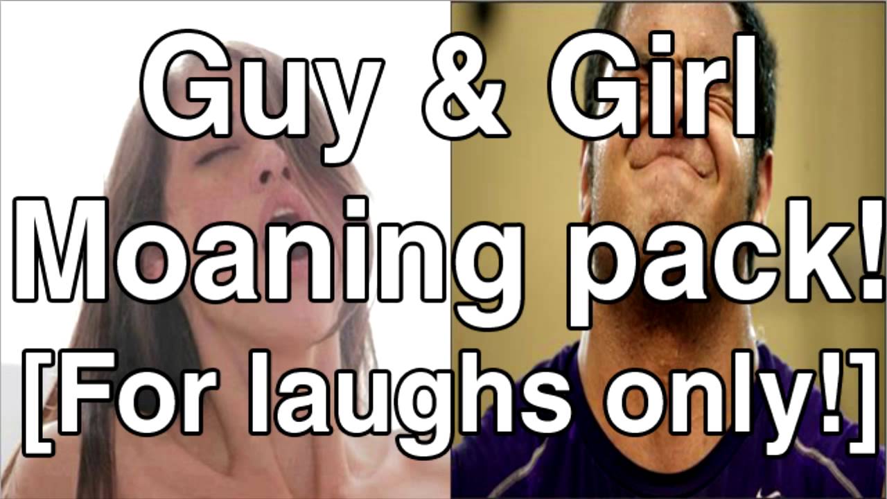 Guy And Girl Moaning Pack Watch Video [funny] Youtube