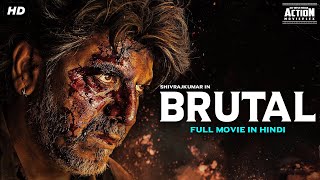 Shiva Rajkumar's BRUTAL - Full Hindi Dubbed Action Romantic Movie | Kriti Kharbanda | South Movie