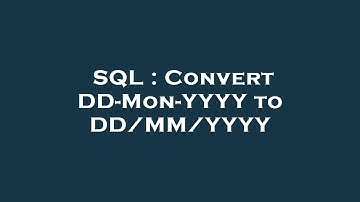 SQL : Convert DD-Mon-YYYY to DD/MM/YYYY