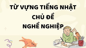 50 từ vựng tiếng Nhật chủ đề nghề nghiệp