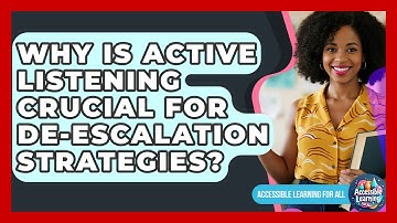 Why Is Active Listening Crucial For De-escalation Strategies? - Accessible Learning For All
