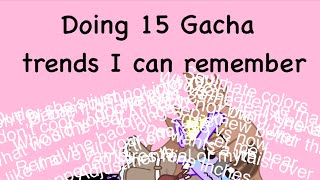 Doing 15 Gacha trends I can remember l miss change a lot!!!