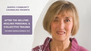 After the Hellfire: Healing Personal & Collective Trauma with Deborah Bowman, Ph.D.