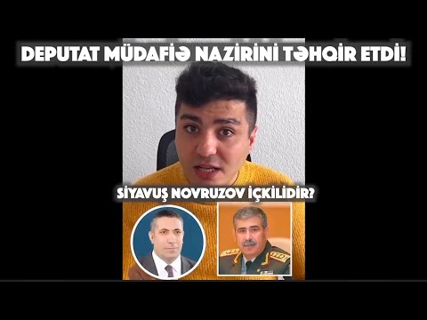 PAYLAŞ! Deputat Siyavuş Novruzov müdafiə naziri təhqir etdi! Deputat içkilidir? Nə danışır o?