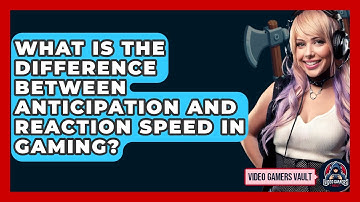 What Is The Difference Between Anticipation And Reaction Speed In Gaming? - Video Gamers Vault