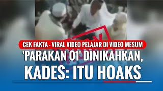 CEK FAKTA - Viral Video Pelajar di Video Mesum 'Parakan 01' Dinikahkan, Hoaks!!