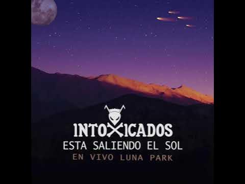 Intoxicados - Esta saliendo el Sol (En vivo Luna Park) - YouTube