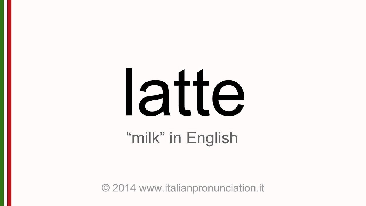 Correct Italian Pronunciation Of Latte, Milk