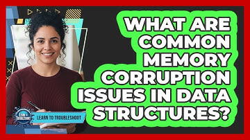 What Are Common Memory Corruption Issues In Data Structures?