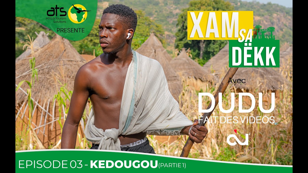 DUDU FAIT DES VIDEOS x ATS - XAM SA DËKK - EPISODE 03- KEDOUGOU (Part 1)