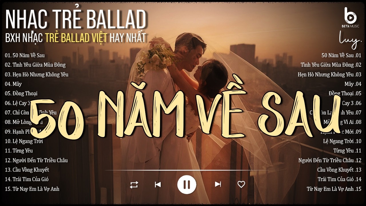 Nguyện Cầu Đến 50 Năm Về Sau - 50 Năm Về Sau x Tình Yêu Giữa Mùa Đông - BXH Nhạc Trẻ Ballad Việt