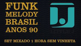Funk Melody Nacional anos 90 by Little J - Áudio HQ