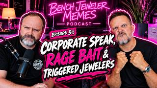 Corporate Speak, Rage Bait & Triggered Jewelers | Ep. 56