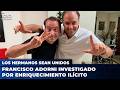 Los hermanos sean unidos: Francisco Adorni investigado por enriquecimiento ilícito