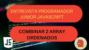 Combinar 2 array ordenados en javascript - Entrevista para programador junior javascript