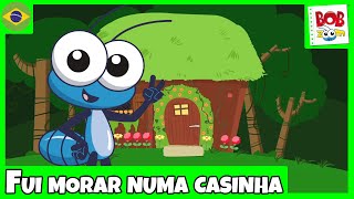 Fui Morar Numa Casinha - Bob Zoom - Video Infantil Musical Oficial