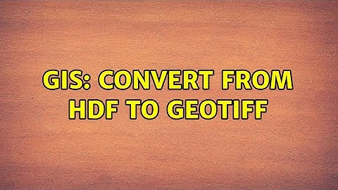 GIS: convert from HDF to GeoTiff