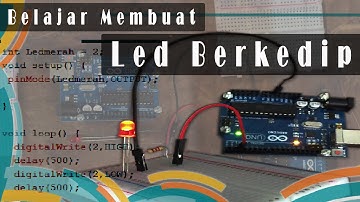 Arduino LED Berkedip Membuat LED Berkedip Menggunakan Arduino