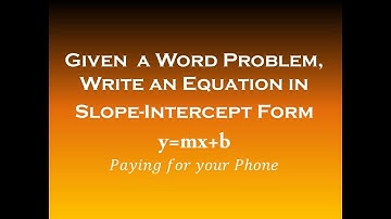 Given a Word Problem, Write an Equation in Slope-Intercept Form (y=mx+b)
