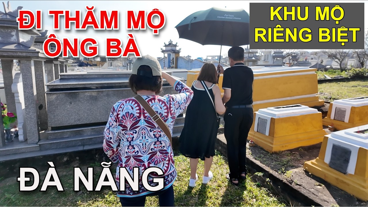CÙNG GIA ĐÌNH ĐI ĐỐT NHANG THĂM MỘ ÔNG BÀ NGÀY TRƯỚC TẾT Ở ĐÀ NẴNG & KHU MỘ RIÊNG BIỆT KHÁC MIỀN TÂY