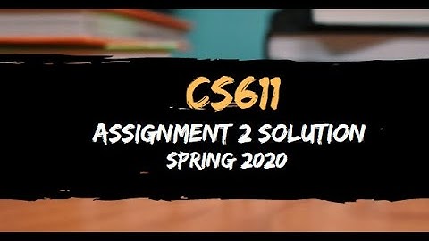 cs611 assignment 2 solution spring 2020