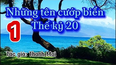 Truyện có thật NHỮNG TÊN CƯỚP BIỂN THẾ KỶ 20 P1/4 / TÂM LÝ XÃ HỘI / Kể Chuyện Đời