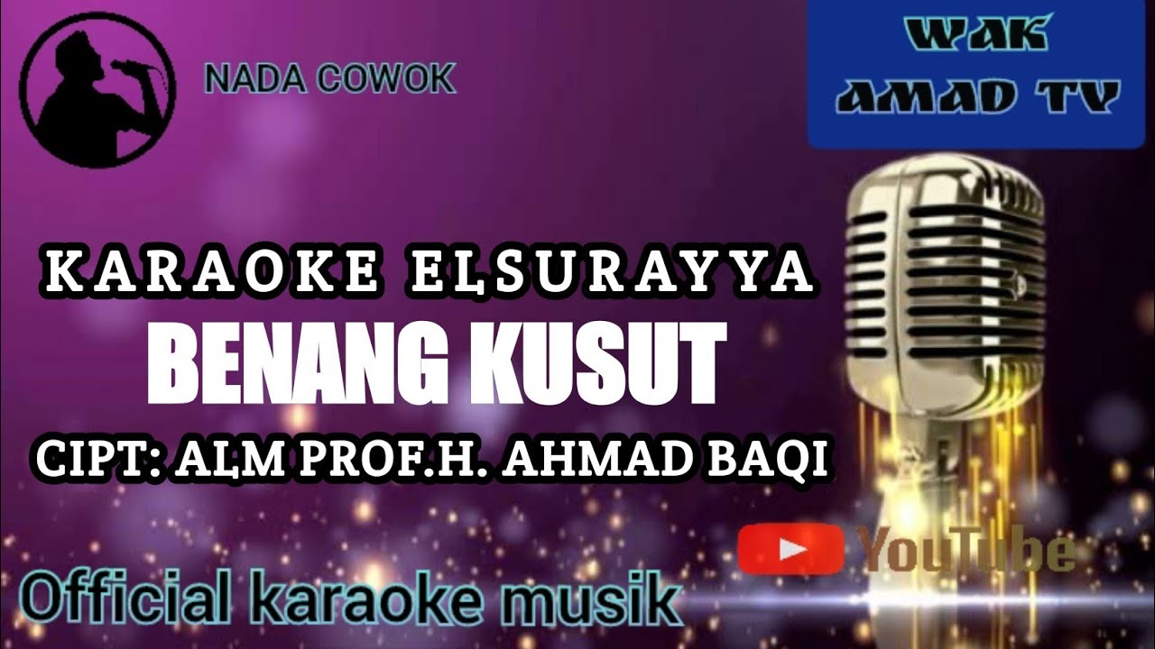 BENANG KUSUT | KARAOKE ELSURAYYA AHMAD BAQI | NADA PRIA | wak amad tv