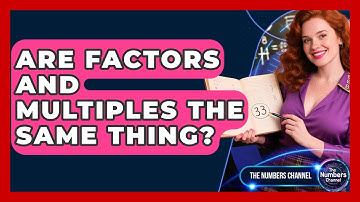 Are Factors And Multiples The Same Thing? - The Numbers Channel