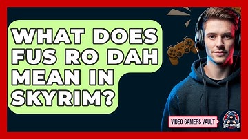 What Does Fus Ro Dah Mean In Skyrim? - Video Gamers Vault