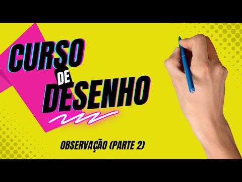 Curso de Desenho | Aula 4, Observação (parte 2)