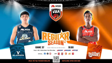 [BÌNH LUẬN VUI VẺ] VBA STAR X - GAME 37: V Islanders VS Danang Dragons