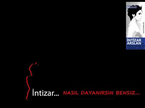 İntizar - NASIL DAYANIRSIN BENSIZ